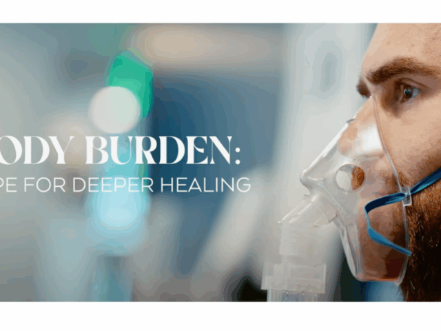 Body Burden: Hope for Deeper Healing